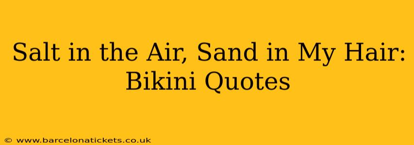 Salt in the Air, Sand in My Hair: Bikini Quotes