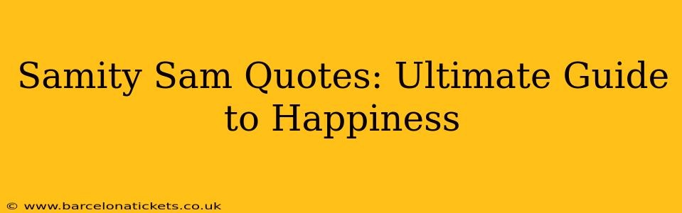 Samity Sam Quotes: Ultimate Guide to Happiness