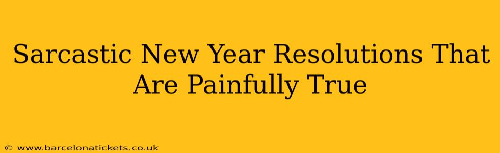 Sarcastic New Year Resolutions That Are Painfully True