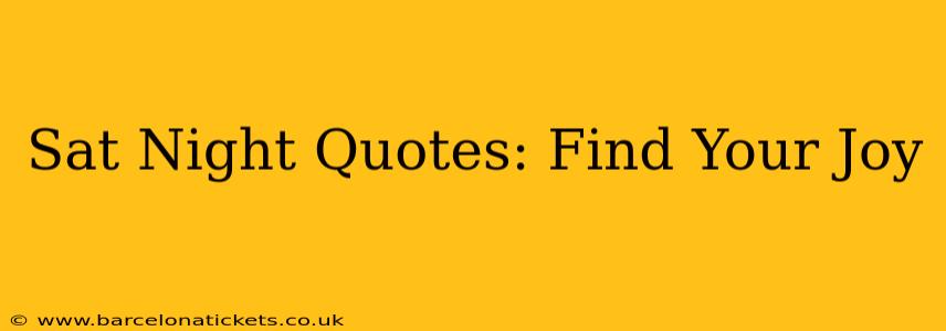 Sat Night Quotes: Find Your Joy