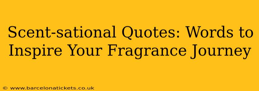 Scent-sational Quotes: Words to Inspire Your Fragrance Journey