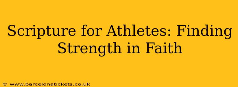 Scripture for Athletes: Finding Strength in Faith