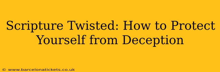 Scripture Twisted: How to Protect Yourself from Deception