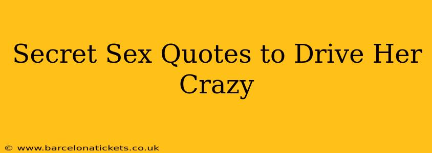 Secret Sex Quotes to Drive Her Crazy Secret Sex Quotes to Drive Her Crazy