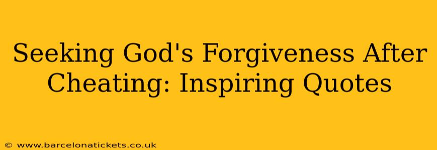 Seeking God's Forgiveness After Cheating: Inspiring Quotes