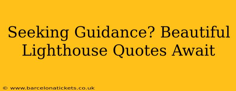 Seeking Guidance? Beautiful Lighthouse Quotes Await