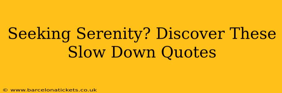 Seeking Serenity? Discover These Slow Down Quotes