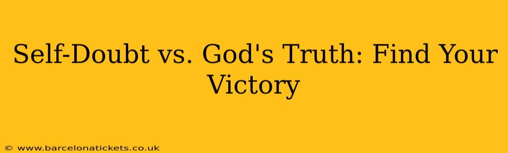 Self-Doubt vs. God's Truth: Find Your Victory