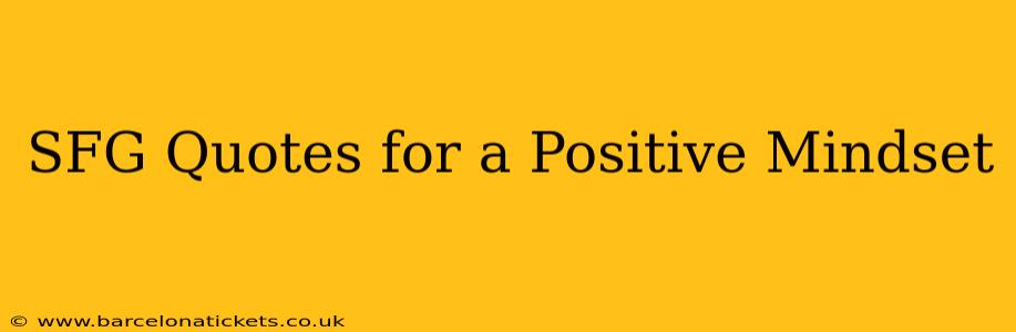 SFG Quotes for a Positive Mindset