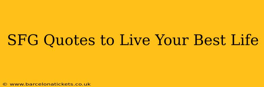SFG Quotes to Live Your Best Life