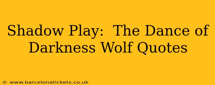Shadow Play:  The Dance of Darkness Wolf Quotes