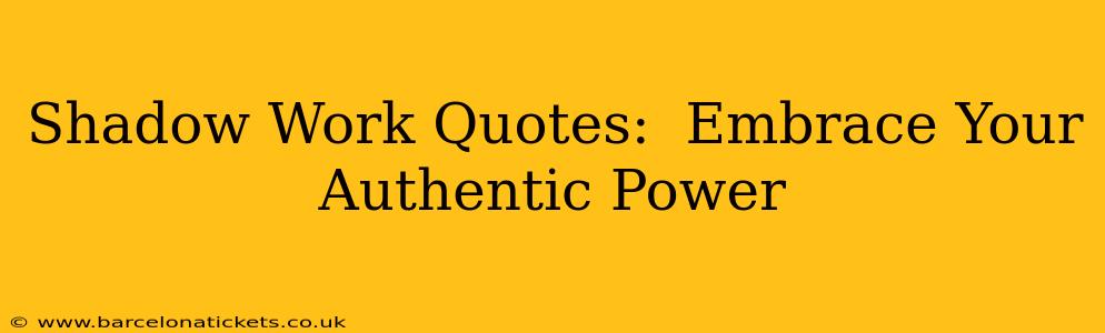 Shadow Work Quotes:  Embrace Your Authentic Power