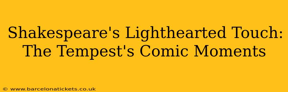 Shakespeare's Lighthearted Touch: The Tempest's Comic Moments