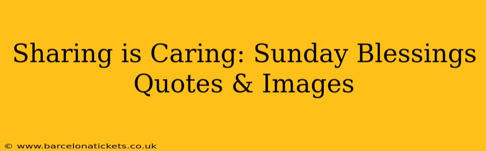 Sharing is Caring: Sunday Blessings Quotes & Images