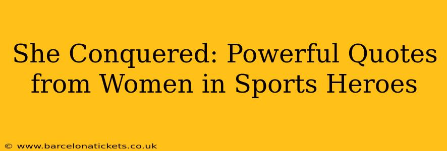 She Conquered: Powerful Quotes from Women in Sports Heroes