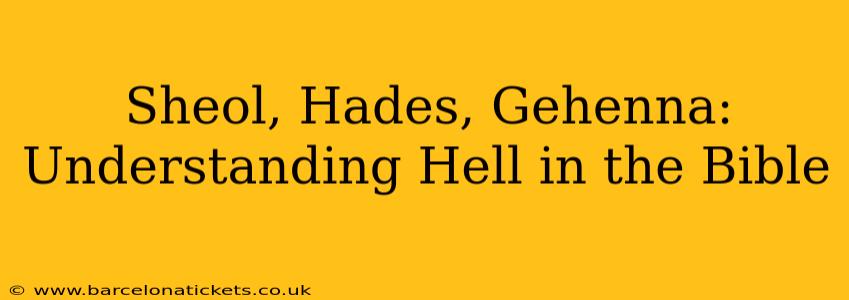 Sheol, Hades, Gehenna: Understanding Hell in the Bible