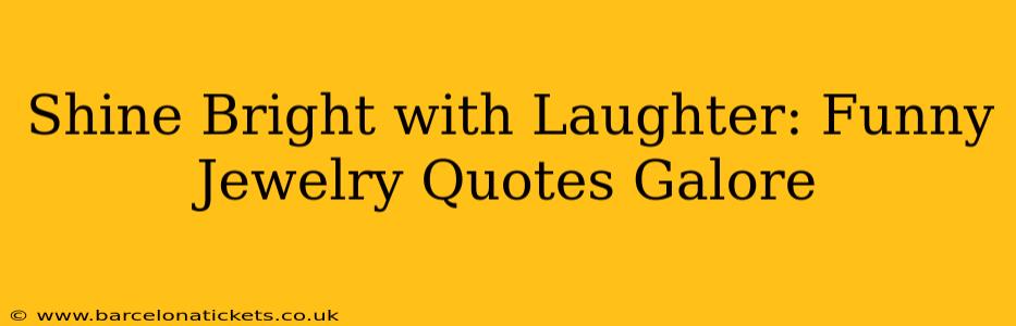 Shine Bright with Laughter: Funny Jewelry Quotes Galore