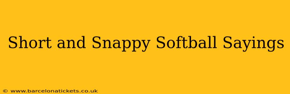Short and Snappy Softball Sayings