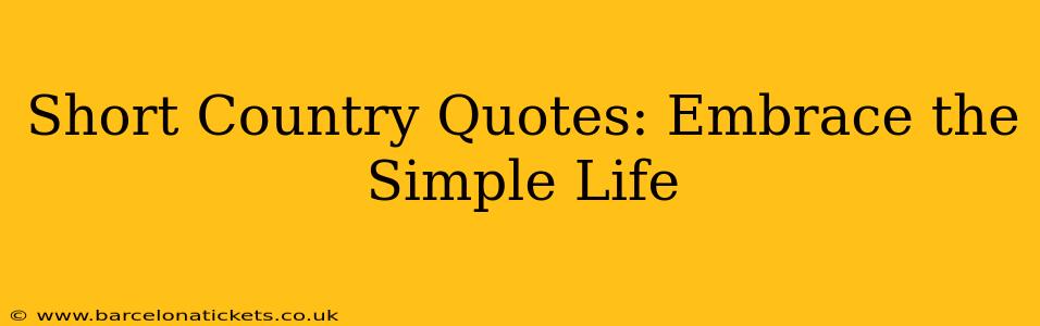 Short Country Quotes: Embrace the Simple Life