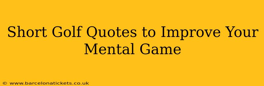 Short Golf Quotes to Improve Your Mental Game
