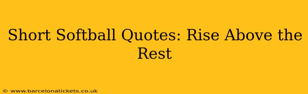 Short Softball Quotes: Rise Above the Rest
