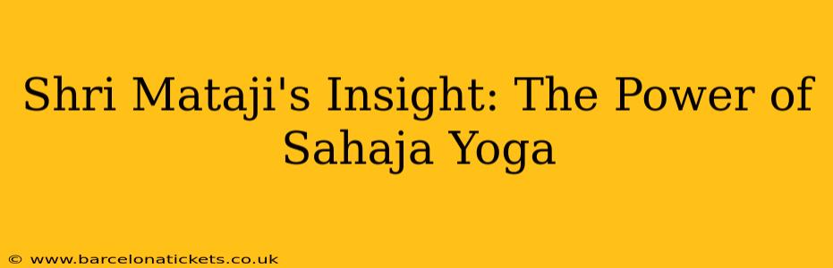Shri Mataji's Insight: The Power of Sahaja Yoga