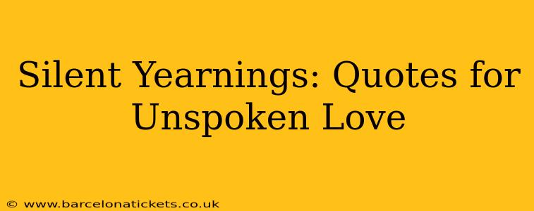 Silent Yearnings: Quotes for Unspoken Love