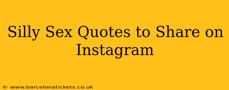 Silly Sex Quotes to Share on Instagram