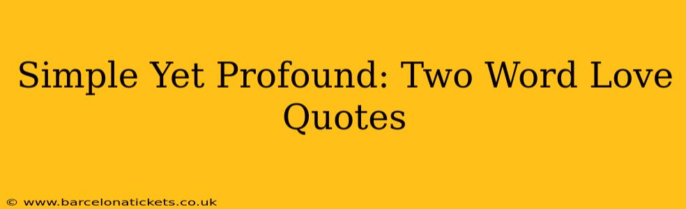 Simple Yet Profound: Two Word Love Quotes