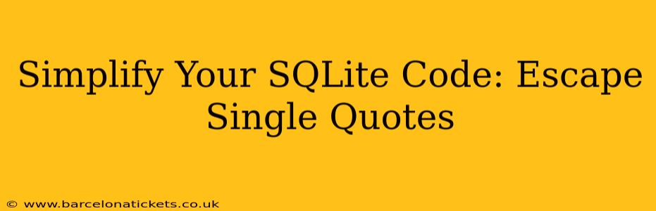 Simplify Your SQLite Code: Escape Single Quotes