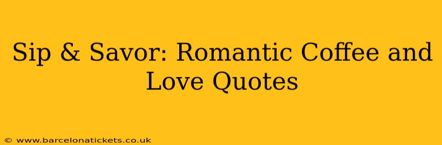 Sip & Savor: Romantic Coffee and Love Quotes