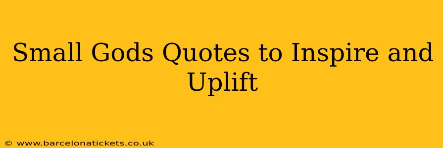 Small Gods Quotes to Inspire and Uplift