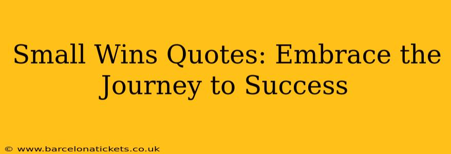 Small Wins Quotes: Embrace the Journey to Success