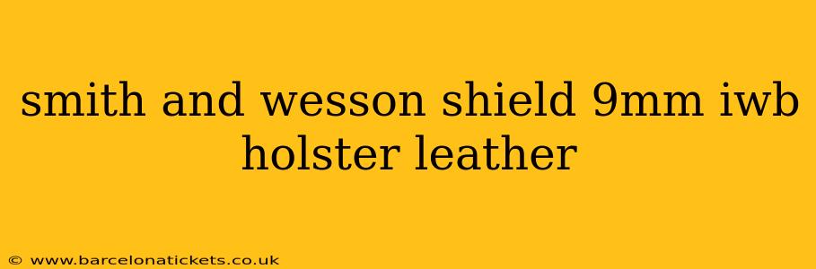 smith and wesson shield 9mm iwb holster leather