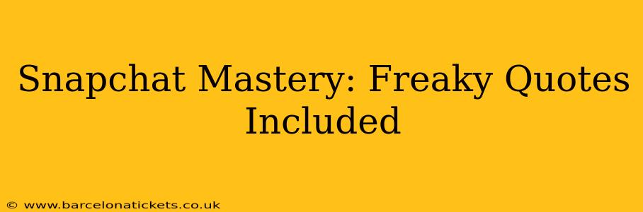 Snapchat Mastery: Freaky Quotes Included