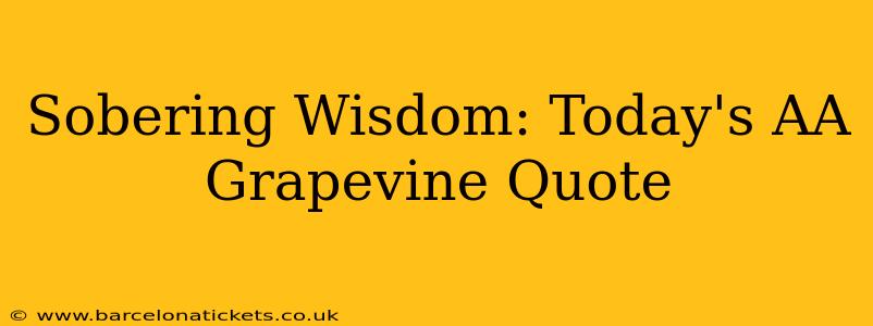 Sobering Wisdom: Today's AA Grapevine Quote