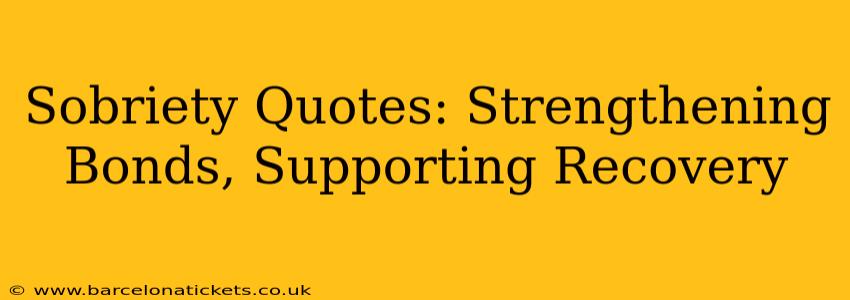 Sobriety Quotes: Strengthening Bonds, Supporting Recovery