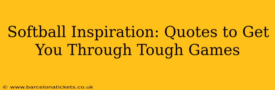 Softball Inspiration: Quotes to Get You Through Tough Games