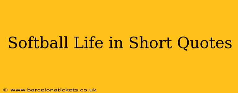 Softball Life in Short Quotes