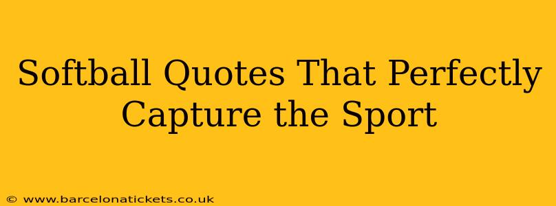 Softball Quotes That Perfectly Capture the Sport