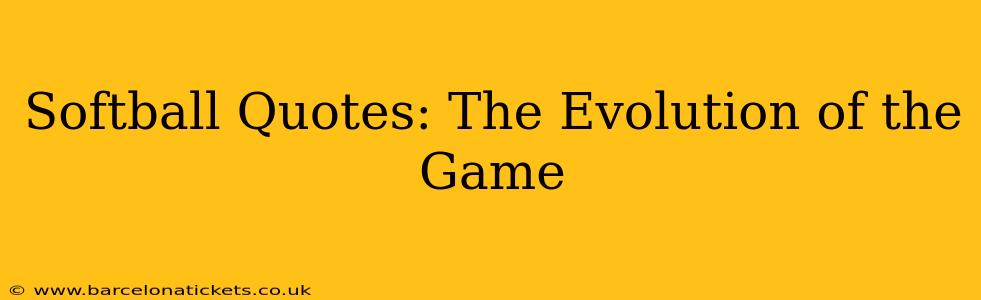 Softball Quotes: The Evolution of the Game