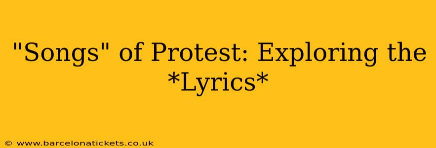 "Songs" of Protest: Exploring the *Lyrics*