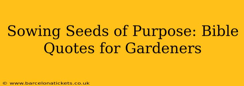 Sowing Seeds of Purpose: Bible Quotes for Gardeners