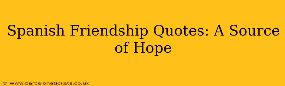 Spanish Friendship Quotes: A Source of Hope