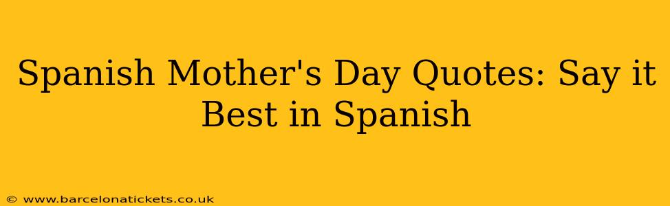 Spanish Mother's Day Quotes: Say it Best in Spanish