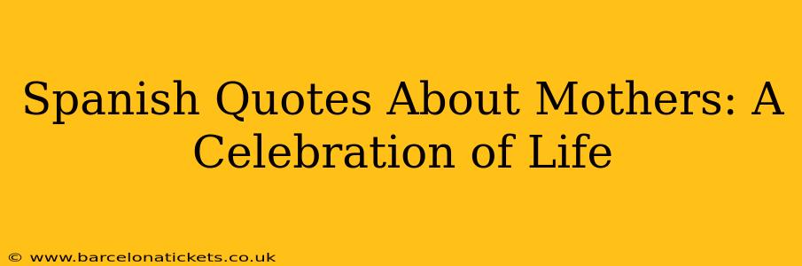 Spanish Quotes About Mothers: A Celebration of Life