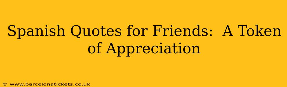 Spanish Quotes for Friends:  A Token of Appreciation