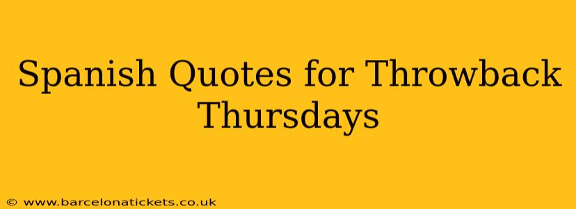 Spanish Quotes for Throwback Thursdays