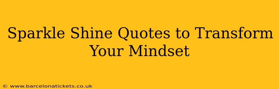Sparkle Shine Quotes to Transform Your Mindset
