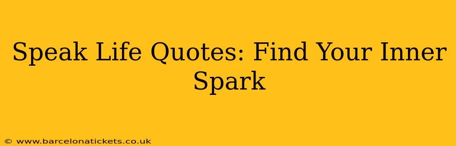 Speak Life Quotes: Find Your Inner Spark